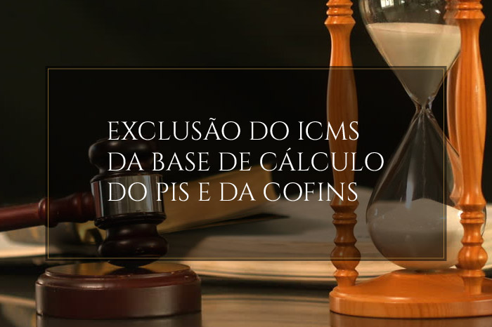 Exclusão do ICMS da base do PIS e da COFINS